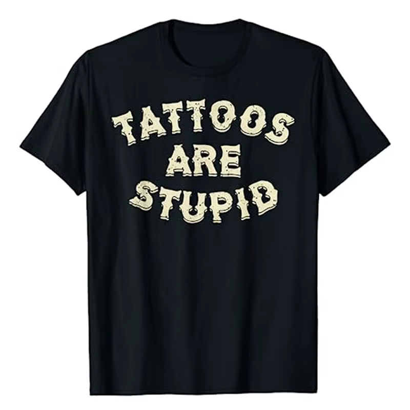 Les tatouages sont stupides T-shirt humoristique, énonciations imprimées de lettres drôles, citation