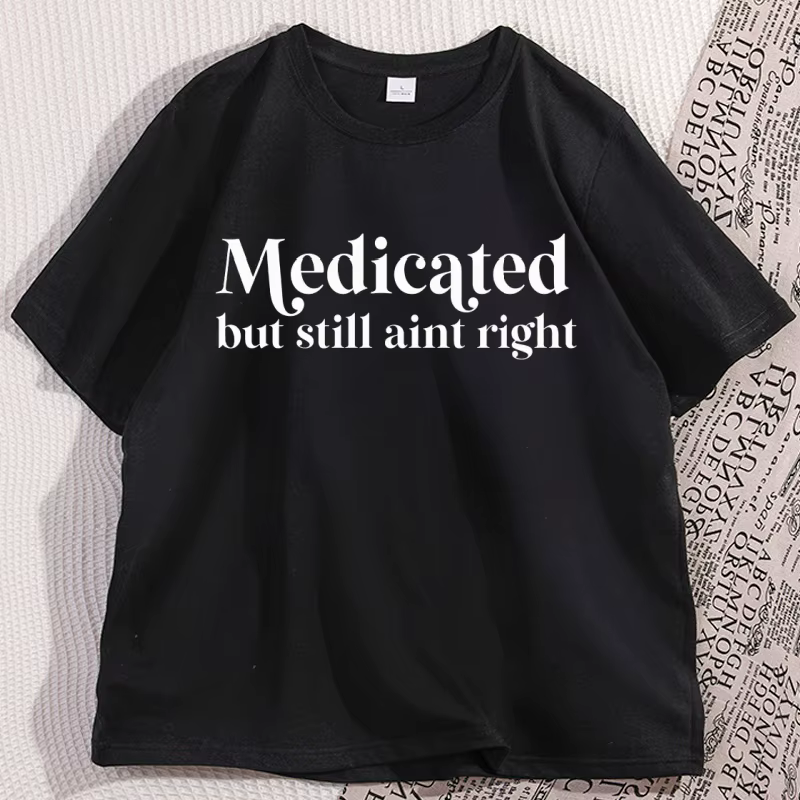 Médicat mais toujours Aint droit T-shirt décontracté non diagnostic drôle T-shirt tdah coton à manch