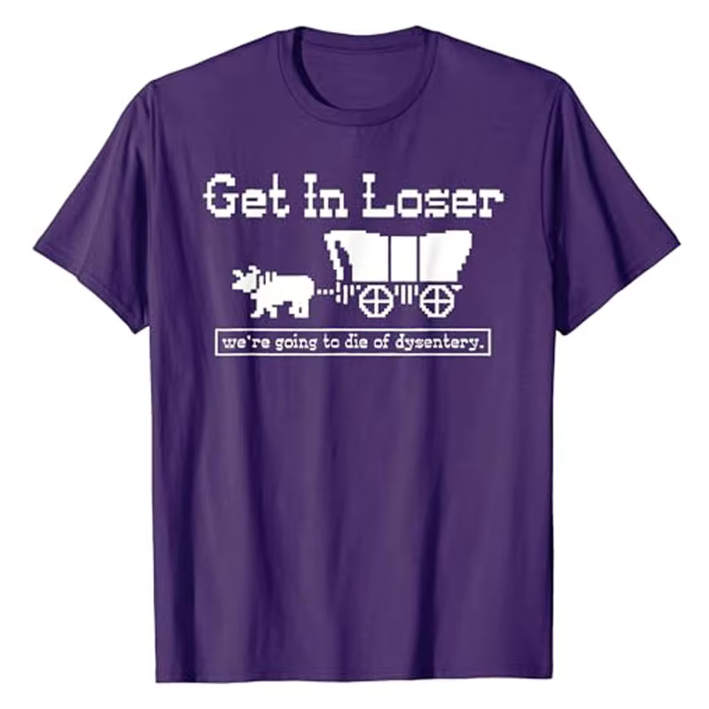 T-shirt humoristique « Get in Loser We're Going To Die of Dysentery » avec lettres drôles et dictons imprimés