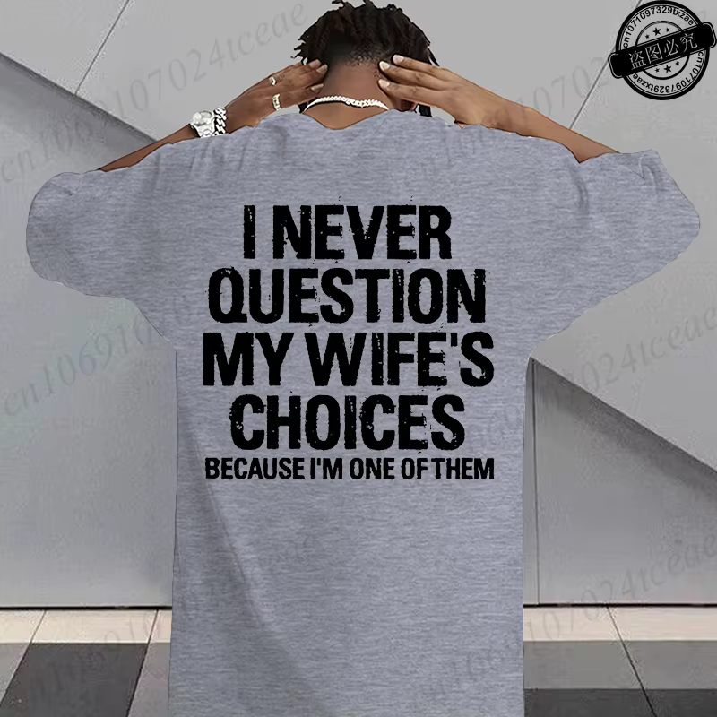 T-shirt humoristique sarcastique pour hommes, T-shirts graphiques « Je ne conteste jamais les choix de ma femme », hauts streetwear tendance pour la mode masculine