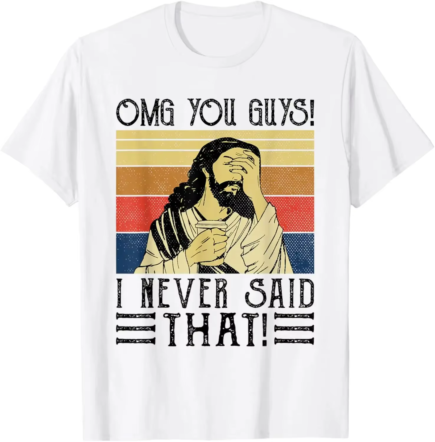 Jésus Omg Vous les gars! Je n'ai jamais dit que T-Shirt imprimé Design Original cadeaux t-shirts graphiques