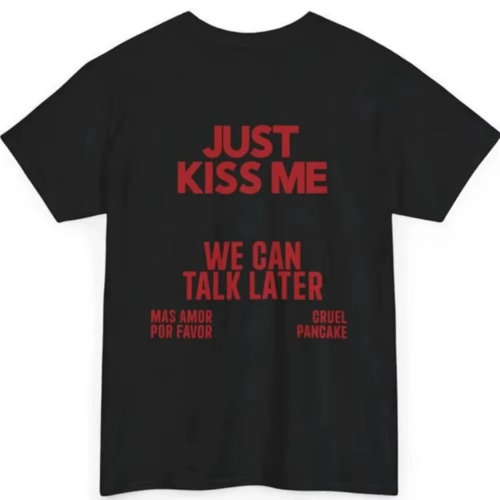 JUST KISS ME T-Shirt Unisexe Inspirant pour la Santé Mentale - Nous Pouvons Baver Plus Tard