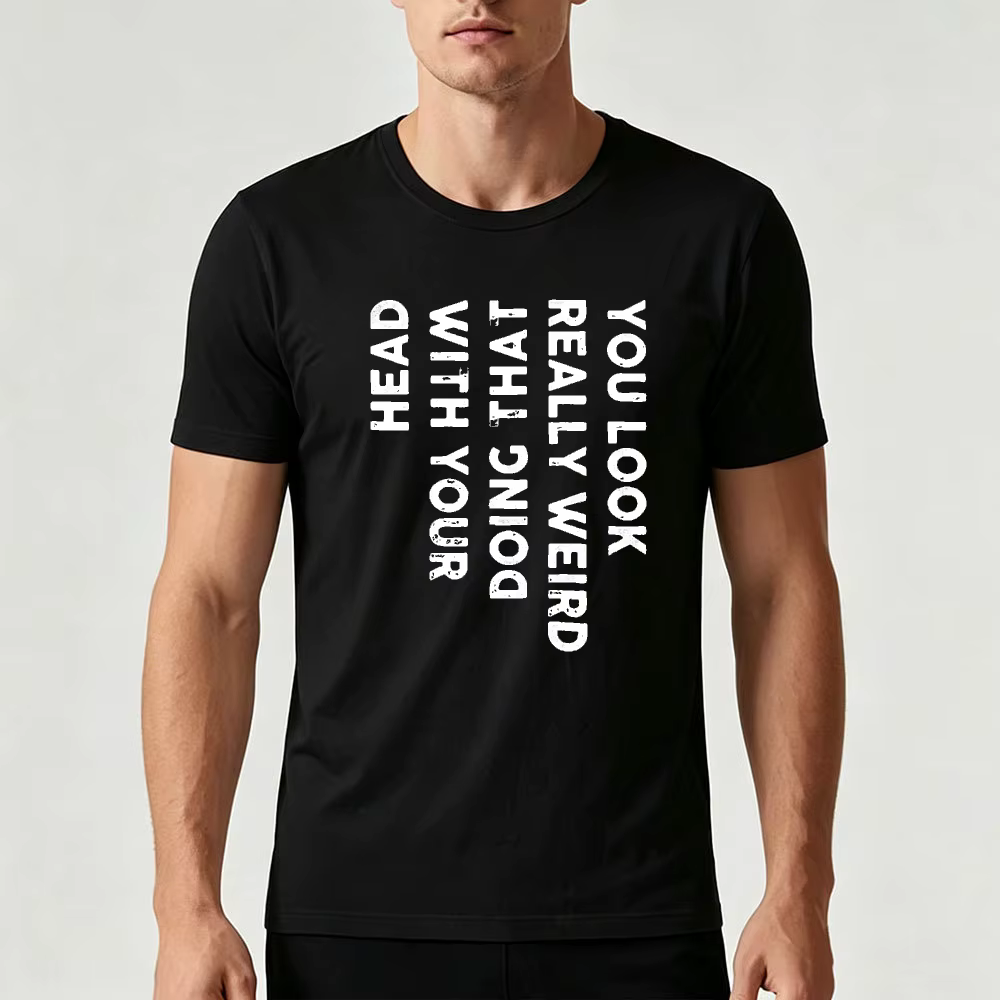 T-shirt graphique sarcaste « You Look Really Weird Doing That With Your Head Vertical » avec impression de texte vieilli