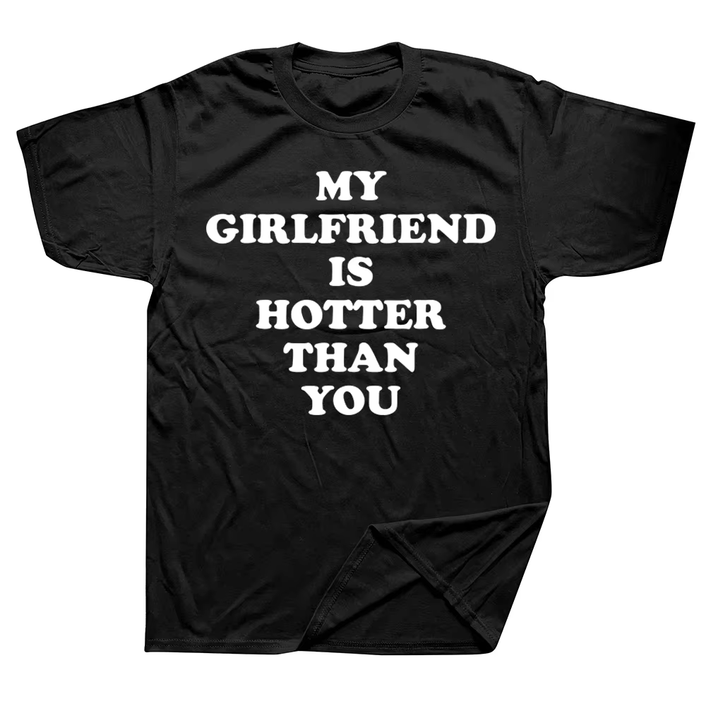 Ma petite amie est plus chaude que vous petit ami t-shirts graphique coton Streetwear à manches courtes cadeaux d'anniversaire Style d'été T-shirt